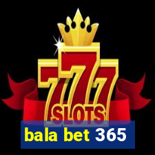 bala bet 365